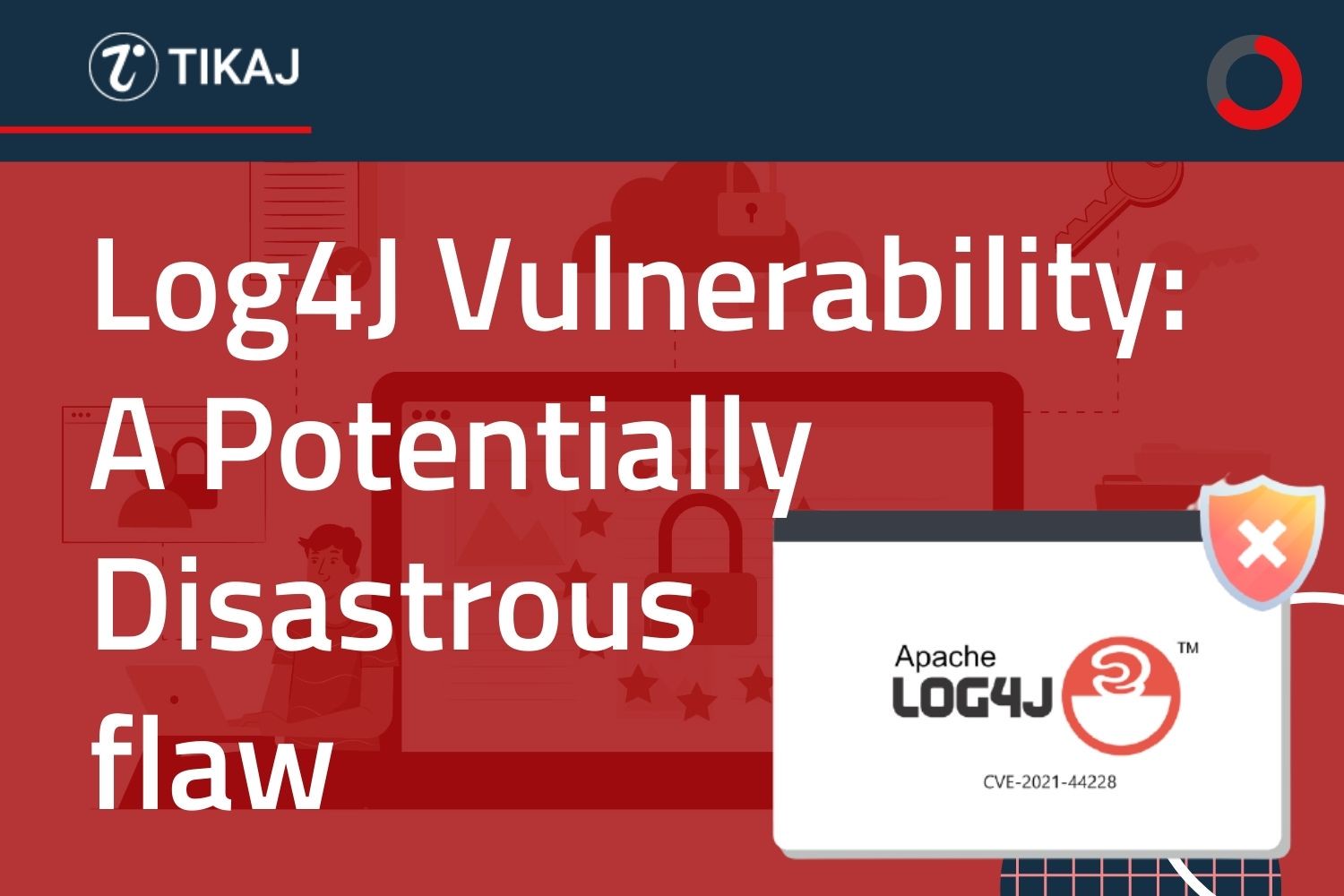 Log4j Vulnerability: A Potentially Disastrous flaw
